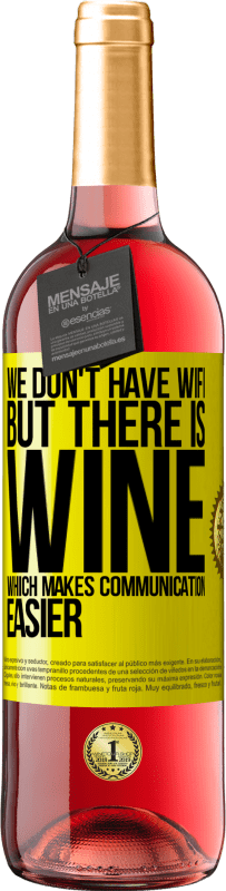 Free Shipping | Rosé Wine ROSÉ Edition We don't have Wifi, but there is wine, which makes communication easier Yellow Label. Customizable label Young wine Harvest 2023 Tempranillo