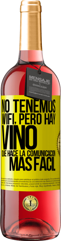 Envío gratis | Vino Rosado Edición ROSÉ No tenemos Wifi, pero hay vino, que hace la comunicación más fácil Etiqueta Amarilla. Etiqueta personalizable Vino joven Cosecha 2023 Tempranillo