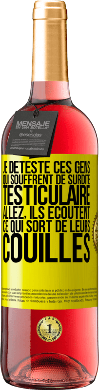 29,95 € | Vin rosé Édition ROSÉ Je déteste ces gens qui souffrent de surdité testiculaire ... allez, ils écoutent ce qui sort de leurs couilles Étiquette Jaune. Étiquette personnalisable Vin jeune Récolte 2025 Tempranillo