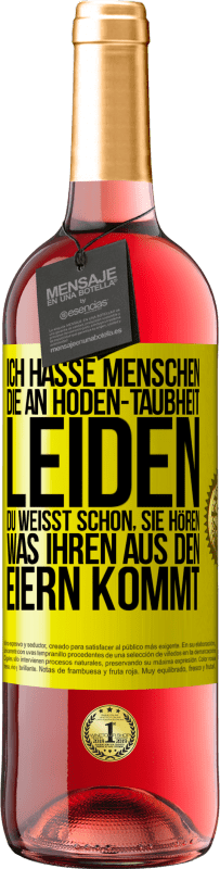 Kostenloser Versand | Roséwein ROSÉ Ausgabe Ich hasse Menschen, die an Hoden-Taubheit leiden ... Du weißt schon, sie hören, was ihren aus den Eiern kommt Gelbes Etikett. Anpassbares Etikett Junger Wein Ernte 2023 Tempranillo