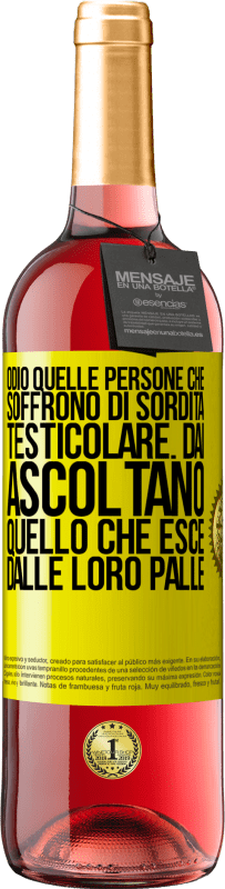 Spedizione Gratuita | Vino rosato Edizione ROSÉ Odio quelle persone che soffrono di sordità testicolare ... dai, ascoltano quello che esce dalle loro palle Etichetta Gialla. Etichetta personalizzabile Vino giovane Raccogliere 2023 Tempranillo