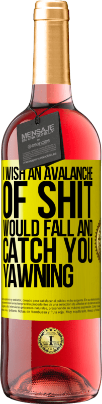 Free Shipping | Rosé Wine ROSÉ Edition I wish an avalanche of shit would fall and catch you yawning Yellow Label. Customizable label Young wine Harvest 2023 Tempranillo