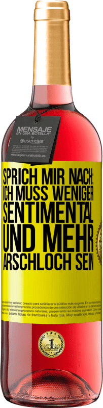 Kostenloser Versand | Roséwein ROSÉ Ausgabe Sprich mir nach: Ich muss weniger sentimental und mehr Arschloch sein Gelbes Etikett. Anpassbares Etikett Junger Wein Ernte 2023 Tempranillo