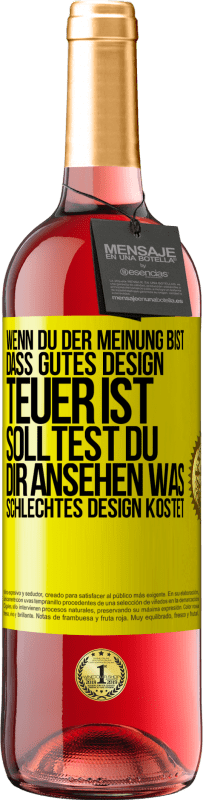 Kostenloser Versand | Roséwein ROSÉ Ausgabe Wenn du der Meinung bist, dass gutes Design teuer ist, solltest du dir ansehen, was schlechtes Design kostet Gelbes Etikett. Anpassbares Etikett Junger Wein Ernte 2023 Tempranillo