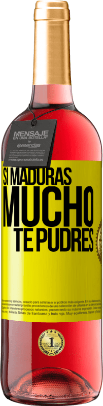 «Si maduras mucho te pudres» Edición ROSÉ