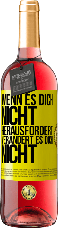 Kostenloser Versand | Roséwein ROSÉ Ausgabe Wenn es dich nicht herausfordert, verändert es dich nicht Gelbes Etikett. Anpassbares Etikett Junger Wein Ernte 2023 Tempranillo