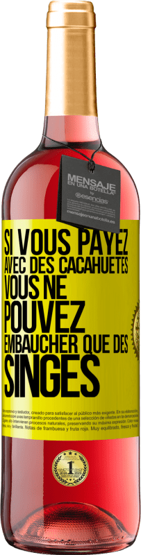 29,95 € Envoi gratuit | Vin rosé Édition ROSÉ Si vous payez avec des cacahuètes, vous ne pouvez embaucher que des singes Étiquette Jaune. Étiquette personnalisable Vin jeune Récolte 2025 Tempranillo