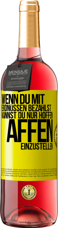29,95 € Kostenloser Versand | Roséwein ROSÉ Ausgabe Wenn du mit Erdnüssen bezahlst, kannst du nur hoffen, Affen einzustellen Gelbes Etikett. Anpassbares Etikett Junger Wein Ernte 2025 Tempranillo