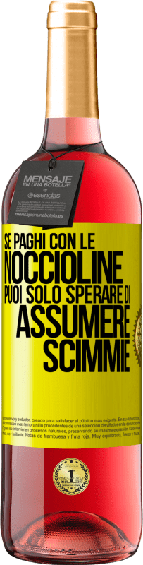 Spedizione Gratuita | Vino rosato Edizione ROSÉ Se paghi con le noccioline, puoi solo sperare di assumere scimmie Etichetta Gialla. Etichetta personalizzabile Vino giovane Raccogliere 2023 Tempranillo