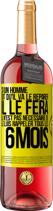 Envoi gratuit | Vin rosé Édition ROSÉ Si un homme dit qu'il va le réparer, il le fera. Il n'est pas nécessaire de le luis rappeler tous les 6 mois Étiquette Jaune. Étiquette personnalisable Vin jeune Récolte 2023 Tempranillo