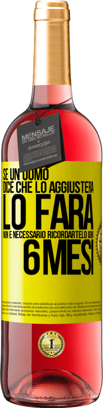 Spedizione Gratuita | Vino rosato Edizione ROSÉ Se un uomo dice che lo aggiusterà, lo farà. Non è necessario ricordartelo ogni 6 mesi Etichetta Gialla. Etichetta personalizzabile Vino giovane Raccogliere 2023 Tempranillo