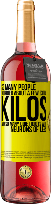 29,95 € Free Shipping | Rosé Wine ROSÉ Edition So many people worried about a few extra kilos and so many quiet idiots with neurons of less Yellow Label. Customizable label Young wine Harvest 2025 Tempranillo