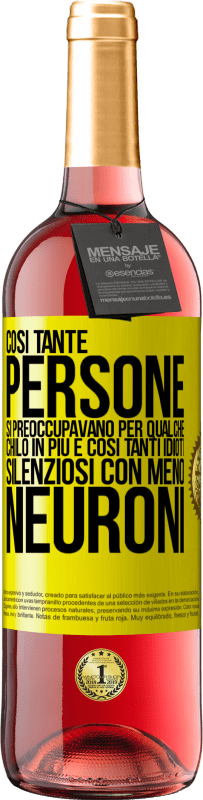 29,95 € Spedizione Gratuita | Vino rosato Edizione ROSÉ Così tante persone si preoccupavano per qualche chilo in più e così tanti idioti silenziosi con meno neuroni Etichetta Gialla. Etichetta personalizzabile Vino giovane Raccogliere 2025 Tempranillo
