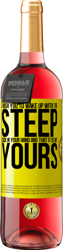 Free Shipping | Rosé Wine ROSÉ Edition I wish you to wake up with the steep cock in your hand and that it is not yours Yellow Label. Customizable label Young wine Harvest 2023 Tempranillo