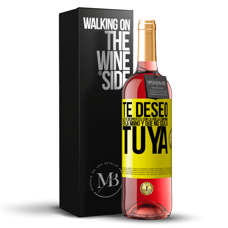 29,95 € Envío gratis | Vino Rosado Edición ROSÉ Te deseo que te despiertes con la polla empinada en la mano y que no sea la tuya Etiqueta Amarilla. Etiqueta personalizable Vino joven Cosecha 2025 Tempranillo