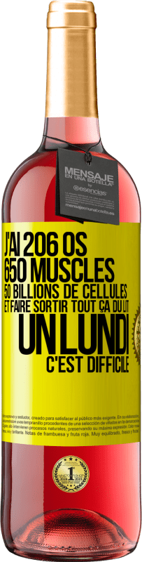 29,95 € | Vin rosé Édition ROSÉ J'ai 206 os, 650 muscles, 50 billions de cellules et faire sortir tout ça du lit un lundi c'est difficile Étiquette Jaune. Étiquette personnalisable Vin jeune Récolte 2023 Tempranillo