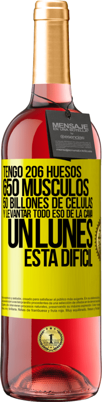 29,95 € | Vino Rosado Edición ROSÉ Tengo 206 huesos, 650 músculos, 50 billones de células y levantar todo eso de la cama un lunes está difícil Etiqueta Amarilla. Etiqueta personalizable Vino joven Cosecha 2025 Tempranillo