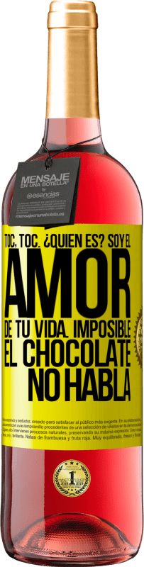 29,95 € | Vino Rosado Edición ROSÉ Toc, toc. ¿Quién es? Soy el amor de tu vida. Imposible, el chocolate no habla Etiqueta Amarilla. Etiqueta personalizable Vino joven Cosecha 2025 Tempranillo
