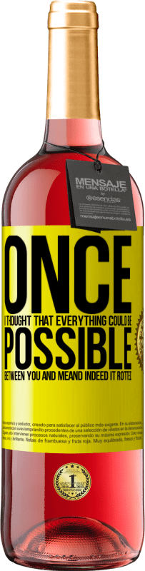 29,95 € Free Shipping | Rosé Wine ROSÉ Edition Once I thought that everything could be possible between you and me. And indeed it rotted Yellow Label. Customizable label Young wine Harvest 2025 Tempranillo