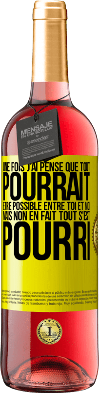 Envoi gratuit | Vin rosé Édition ROSÉ Une fois j'ai pensé que tout pourrait être possible entre toi et moi. Mais, non, en fait tout s'est pourri Étiquette Jaune. Étiquette personnalisable Vin jeune Récolte 2023 Tempranillo