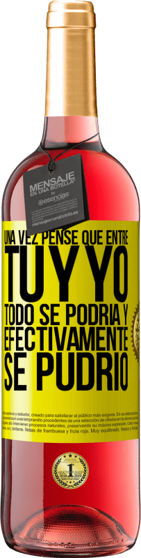 Envío gratis | Vino Rosado Edición ROSÉ Una vez pensé que entre tú y yo todo se podría. Y efectivamente se pudrió Etiqueta Amarilla. Etiqueta personalizable Vino joven Cosecha 2023 Tempranillo