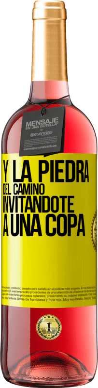 «Y la piedra del camino invitándote a una copa» Edición ROSÉ