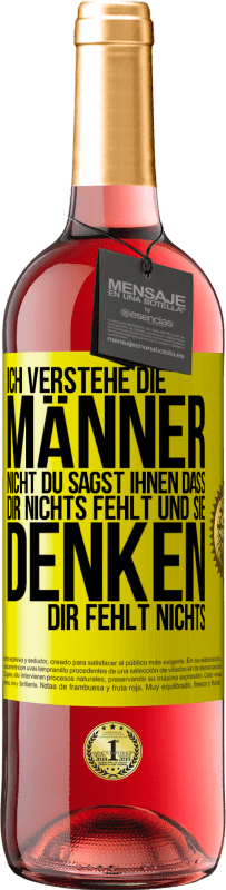 29,95 € | Roséwein ROSÉ Ausgabe Ich verstehe die Männer nicht. Du sagst ihnen, dass dir nichts fehlt und sie denken, dir fehlt nichts. Gelbes Etikett. Anpassbares Etikett Junger Wein Ernte 2024 Tempranillo