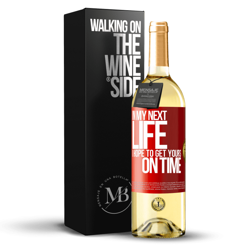 29,95 € Free Shipping | White Wine WHITE Edition In my next life, I hope to get yours on time Red Label. Customizable label Young wine Harvest 2022 Verdejo