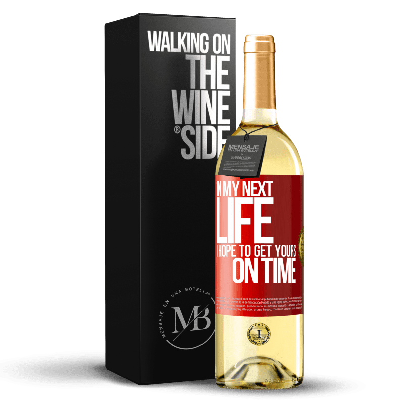 29,95 € Free Shipping | White Wine WHITE Edition In my next life, I hope to get yours on time Red Label. Customizable label Young wine Harvest 2024 Verdejo