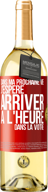 29,95 € | Vin blanc Édition WHITE Dans ma prochaine vie, j'espère arriver à l'heure dans la vôtre Étiquette Rouge. Étiquette personnalisable Vin jeune Récolte 2025 Verdejo