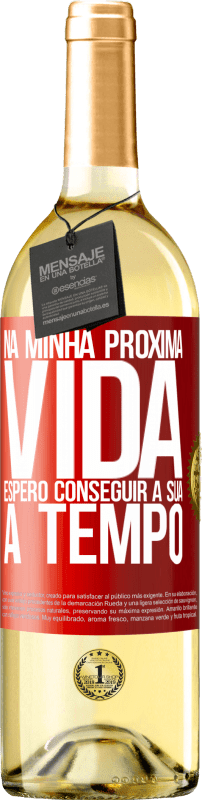 29,95 € | Vinho branco Edição WHITE Na minha próxima vida, espero conseguir a sua a tempo Etiqueta Vermelha. Etiqueta personalizável Vinho jovem Colheita 2024 Verdejo