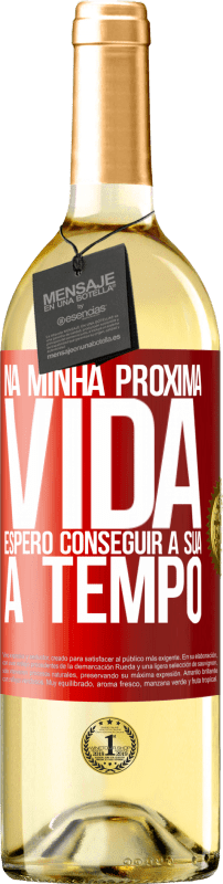 29,95 € | Vinho branco Edição WHITE Na minha próxima vida, espero conseguir a sua a tempo Etiqueta Vermelha. Etiqueta personalizável Vinho jovem Colheita 2025 Verdejo
