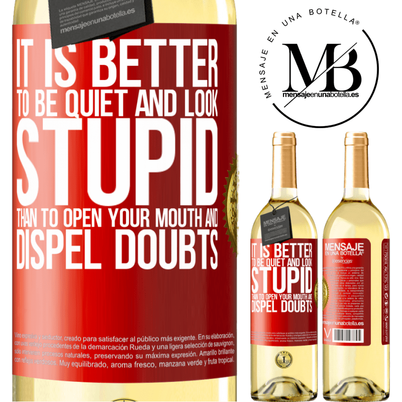 29,95 € Free Shipping | White Wine WHITE Edition It is better to be quiet and look stupid, than to open your mouth and dispel doubts Red Label. Customizable label Young wine Harvest 2023 Verdejo