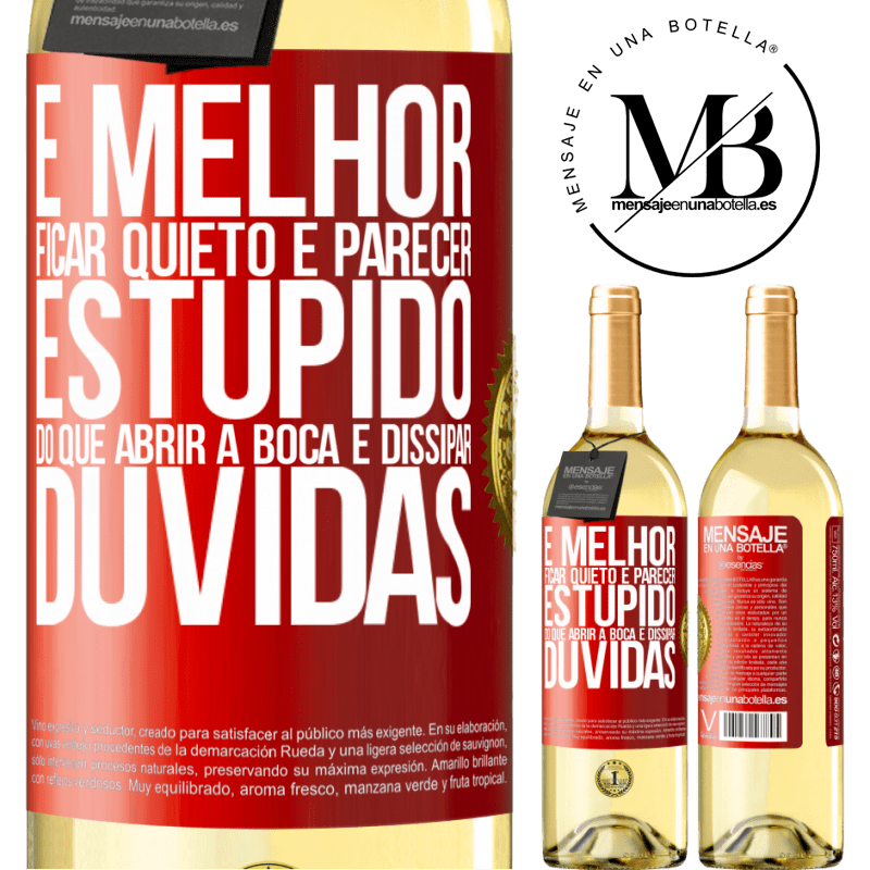 29,95 € Envio grátis | Vinho branco Edição WHITE É melhor ficar quieto e parecer estúpido do que abrir a boca e dissipar dúvidas Etiqueta Vermelha. Etiqueta personalizável Vinho jovem Colheita 2024 Verdejo