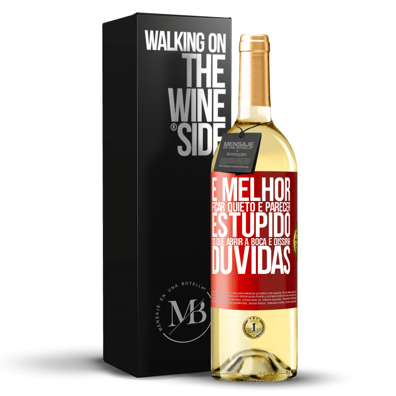 29,95 € Envio grátis | Vinho branco Edição WHITE É melhor ficar quieto e parecer estúpido do que abrir a boca e dissipar dúvidas Etiqueta Vermelha. Etiqueta personalizável Vinho jovem Colheita 2024 Verdejo