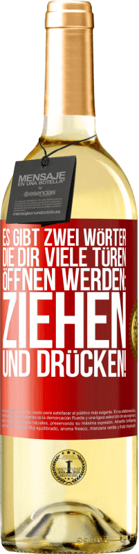 29,95 € Kostenloser Versand | Weißwein WHITE Ausgabe Es gibt zwei Wörter, die dir viele Türen öffnen werden: Ziehen und Drücken! Rote Markierung. Anpassbares Etikett Junger Wein Ernte 2024 Verdejo