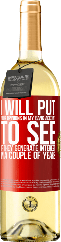 «I will put your opinions in my bank account, to see if they generate interest in a couple of years» WHITE Edition