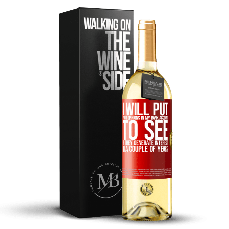 29,95 € Free Shipping | White Wine WHITE Edition I will put your opinions in my bank account, to see if they generate interest in a couple of years Red Label. Customizable label Young wine Harvest 2022 Verdejo