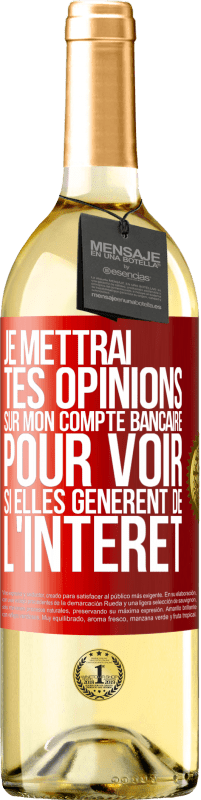 29,95 € | Vin blanc Édition WHITE Je mettrai tes opinions sur mon compte bancaire pour voir si elles génèrent de l'intérêt dans quelques années Étiquette Rouge. Étiquette personnalisable Vin jeune Récolte 2024 Verdejo