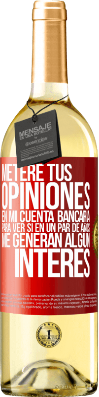 «Meteré tus opiniones en mi cuenta bancaria, para ver si en un par de años me generan algún interés» Edición WHITE