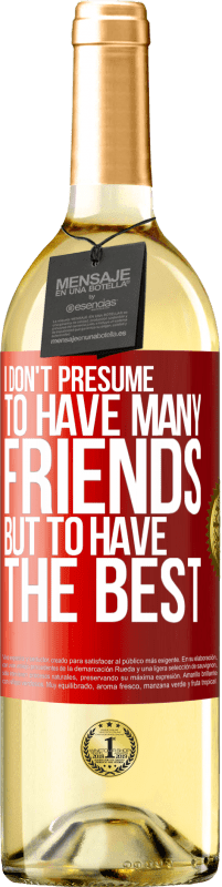 29,95 € | White Wine WHITE Edition I don't presume to have many friends, but to have the best Red Label. Customizable label Young wine Harvest 2023 Verdejo
