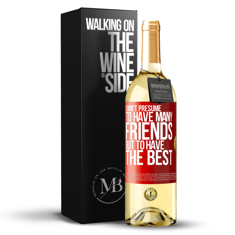 29,95 € Free Shipping | White Wine WHITE Edition I don't presume to have many friends, but to have the best Red Label. Customizable label Young wine Harvest 2022 Verdejo
