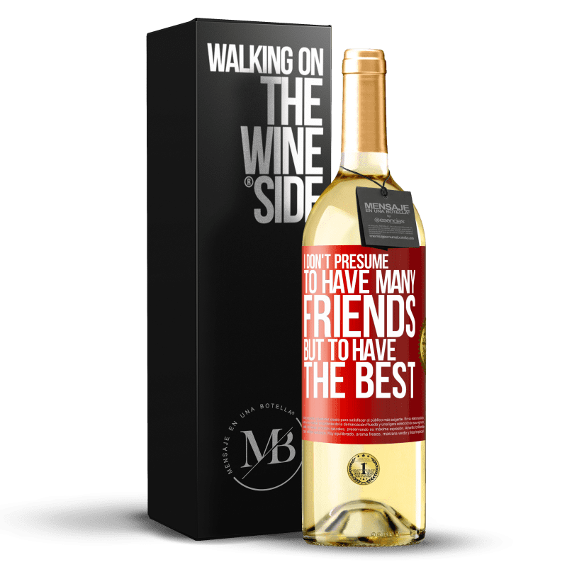 29,95 € Free Shipping | White Wine WHITE Edition I don't presume to have many friends, but to have the best Red Label. Customizable label Young wine Harvest 2024 Verdejo