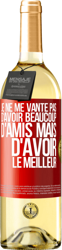 29,95 € | Vin blanc Édition WHITE Je ne me vante pas d'avoir beaucoup d'amis mais d'avoir le meilleur Étiquette Rouge. Étiquette personnalisable Vin jeune Récolte 2025 Verdejo