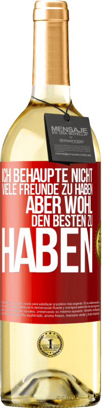29,95 € | Weißwein WHITE Ausgabe Ich behaupte nicht, viele Freunde zu haben, aber wohl, den Besten zu haben Rote Markierung. Anpassbares Etikett Junger Wein Ernte 2025 Verdejo