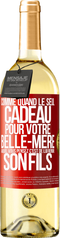 29,95 € | Vin blanc Édition WHITE Comme quand le seul cadeau pour votre belle-mère auquel vous pensez c'est de lui rendre son fils Étiquette Rouge. Étiquette personnalisable Vin jeune Récolte 2024 Verdejo