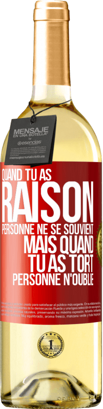 29,95 € | Vin blanc Édition WHITE Quand tu as raison, personne ne se souvient, mais quand tu as tort, personne n'oublie Étiquette Rouge. Étiquette personnalisable Vin jeune Récolte 2024 Verdejo