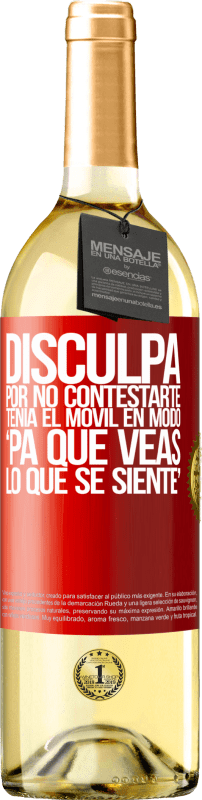 29,95 € | Vino Blanco Edición WHITE Disculpa por no contestarte. Tenía el móvil en modo pa' que veas lo que se siente Etiqueta Roja. Etiqueta personalizable Vino joven Cosecha 2024 Verdejo