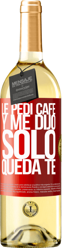 29,95 € | Белое вино Издание WHITE Le pedí café y me dijo: Sólo queda té Красная метка. Настраиваемая этикетка Молодое вино Урожай 2025 Verdejo
