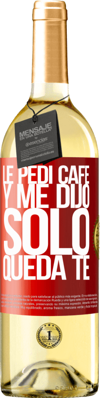 29,95 € | 白ワイン WHITEエディション Le pedí café y me dijo: Sólo queda té 赤いタグ. カスタマイズ可能なラベル 若いワイン 収穫 2023 Verdejo